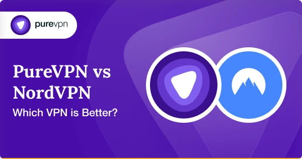 PureVPN vs NordVPN：2024年哪个VPN更好？